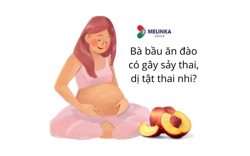 Bà bầu ăn đào có gây sảy thai, dị tật thai nhi?