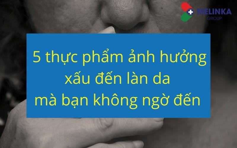 5 thực phẩm ảnh hưởng xấu đến làn da mà bạn không ngờ đến 